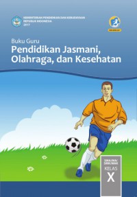 Buku Guru Pendidikan Jasmani, Olahraga, dan Kesehatan SMA/MA/ SMK/MA KELAS X