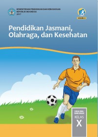 Buku Siswa Pendidikan Jasmani, Olahraga, dan Kesehatan SMA/MA/SMK/MAK KELAS X