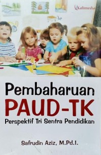 Image of PEMBAHARUAN PAUD-TK PERSPEKTIF TRI SENTRA PENDIDIKAN